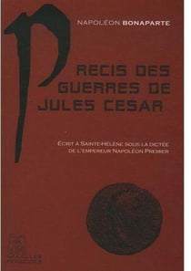 Précis des guerres de Jules César - écrit à Sainte-Hélène sous la dictée de Napoléon premier