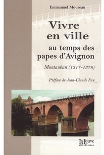 Vivre en Ville au Temps des Papes d'Avignon : Montauban (1317-1378)