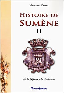 Histoire de Sumène t.2 - de la réforme à la révolution