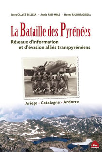 La bataille des Pyrénées - reseaux d'information et d'évasion alliés transpyrénéens