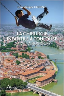 La chirurgie infantile à toulouse du xviie à nos jours