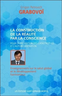 La construction de la réalité par la conscience - pour la prévention des catastrophes et l'autorégénération