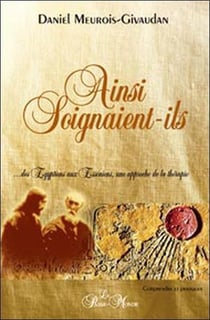 Ainsi soignaient-ils - des égyptiens aux esséniens, une approche de la thérapie
