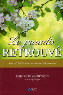 Le paradis retrouvé - une véritable initiation au monde spirituel
