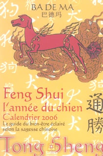Feng shui, l'année du chien - calendrier 2006, le guide du bien-être éclairé selon la sagesse chinoise