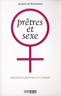 Prêtres et sexe - origines et histoire d'un célibat