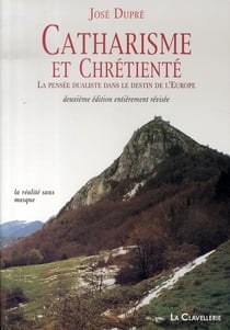Catharisme et chrétienté - la pensée dualiste dans le destin de l'europe (2e édition)