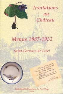 Invitations au chateau. menus 1887-1932. saint-germain-de-livet