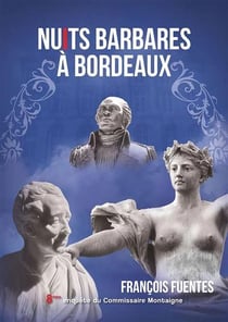 Les enquêtes du commissaire Montaigne Tome 8 : nuits barbares à Bordeaux
