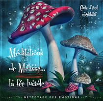Méditations de Mélisse la fée luciole Tome 1 - nettoyage des émotions