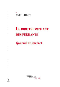Le rire triomphant des perdants (journal de guerre)