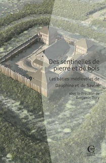 Des sentinelles de pierre et de bois : Les bâties médiévales de Dauphine et de Savoie