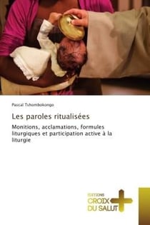 Les paroles ritualisees : Monitions, acclamations, formules liturgiques et participation active A la liturgie