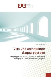 Vers une architecture d'aqua-paysage : Aménagement du P.O.S pour le complexe olympique Ouled-Saber,Sétif_Algérie