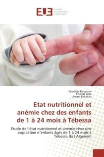 Etat nutritionnel et anemie chez des enfants de 1 A 24 mois A Tebessa : Etude de l'etat nutritionnel et anemie chez une population d'enfants Ages de 1 A 24 mois A Tebessa