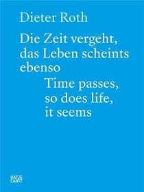 Dieter roth : time passes, so does life, it seems