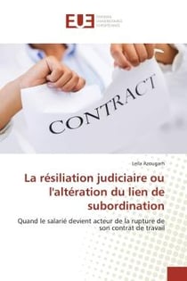 La résiliation judiciaire ou l'altération du lien de subordination : Quand le salarié devient acteur de la rupture de son contrat de travail