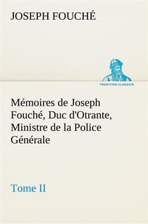 Memoires de joseph fouche, duc d'otrante, ministre de la police generale tome ii