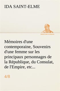 Memoires d'une contemporaine, (4/8) souvenirs d'une femme sur les principaux personnages de la repub