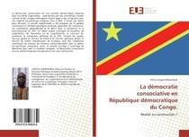 La democratie consociative en republique democratique du congo. - realite ou construction ?