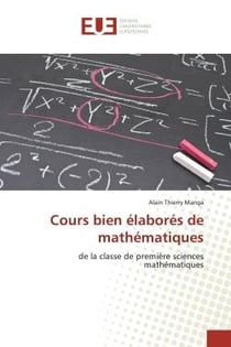 Cours bien élaborés de mathématiques : de la classe de première sciences mathématiques