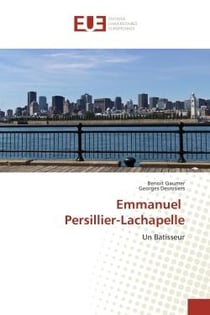 Emmanuel Persillier-Lachapelle : Un Batisseur