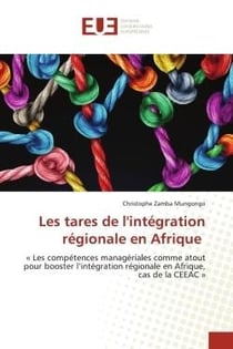 Les tares de l'intégration régionale en Afrique : « Les compétences managériales comme atout pour booster l'intégration régionale en Afrique, cas de l