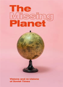 The missing planet : visions and re-visions of soviet times