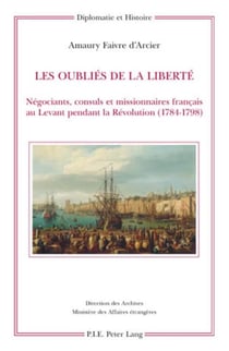 Les oubliés de la liberté : négociants, consuls et missionnaires français au Levant pendant la Révolution (1784-1798)