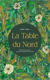 La table du nord : Itinéraire gourmand à travers le nord de la Tunisie