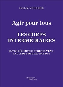 Agir pour tous - les corps intermédiaires - entre résilience et renouveau : la clé du nouveau monde ?