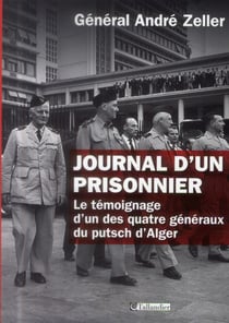 Journal d'un prisonnier - le témoignage d'un des quatre généraux du putsch d'alger