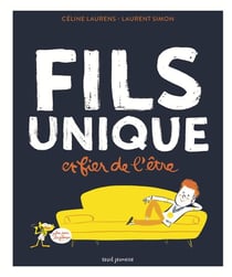 Fils unique et fier de l'être (plus pour longtemps)
