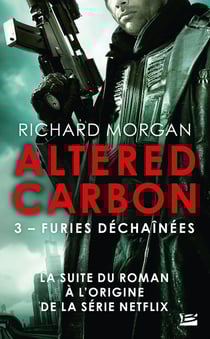 Altered carbon - le cycle de Takeshi Kovacs Tome 3 : furies déchaînées