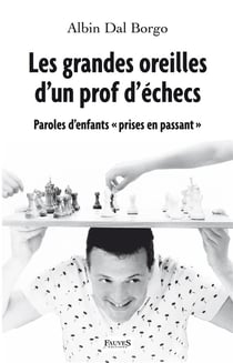 Les grandes oreilles d'un prof d'échecs - paroles d'enfants "prises en passant"