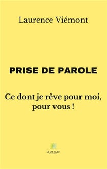 Prise de parole : ce dont je rêve pour moi, pour vous !