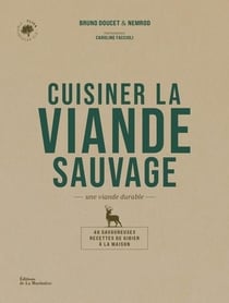 Cuisiner la viande sauvage : Une viande durable (40 savoureuses recettes de gibier à la maison)
