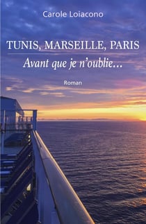 Tunis, Marseille, Paris : Avant que je n'oublie...