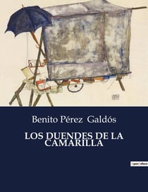 LOS DUENDES DE LA CAMARILLA : Intrigas y fantasmas en la corte espanola del siglo XIX