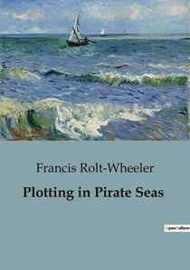 Plotting in Pirate Seas : A Tale of Intrigue and Adventure in the Caribbean
