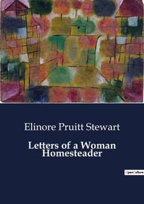 Letters of a Woman Homesteader : The Journey and Experiences of a Woman Homesteader in Early 20th Century America