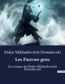 Les Pauvres gens : Un roman de Fédor Mikhaïlovitch Dostoïevski