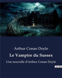 Le Vampire du Sussex : Une nouvelle d'Arthur Conan Doyle