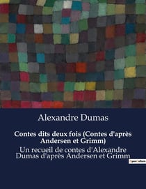 Contes dits deux fois (Contes d'après Andersen et Grimm) : Les contes classiques réinventés par un maître de la littérature.