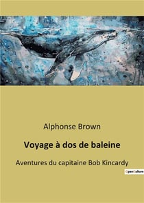 Voyage à dos de baleine : Aventures du capitaine Bob Kincardy