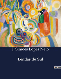 Lendas do Sul : Narrativas Encantadas do Sul do Brasil
