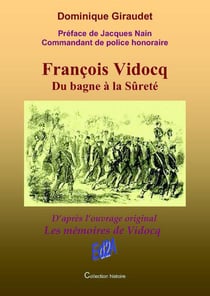 François vidocq, du bagne à la sûreté
