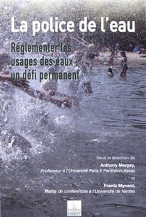 La police de l'eau, réglementer les usages des eaux : un défi permanent
