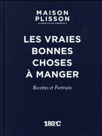 Maison Plisson Alimentation générale : Les Vraies Bonnes Choses 0 Manger (Recttes Et Portraits)