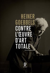 Contre l'oeuvre d'art totale : Écrits de compositeurs 1984-2024